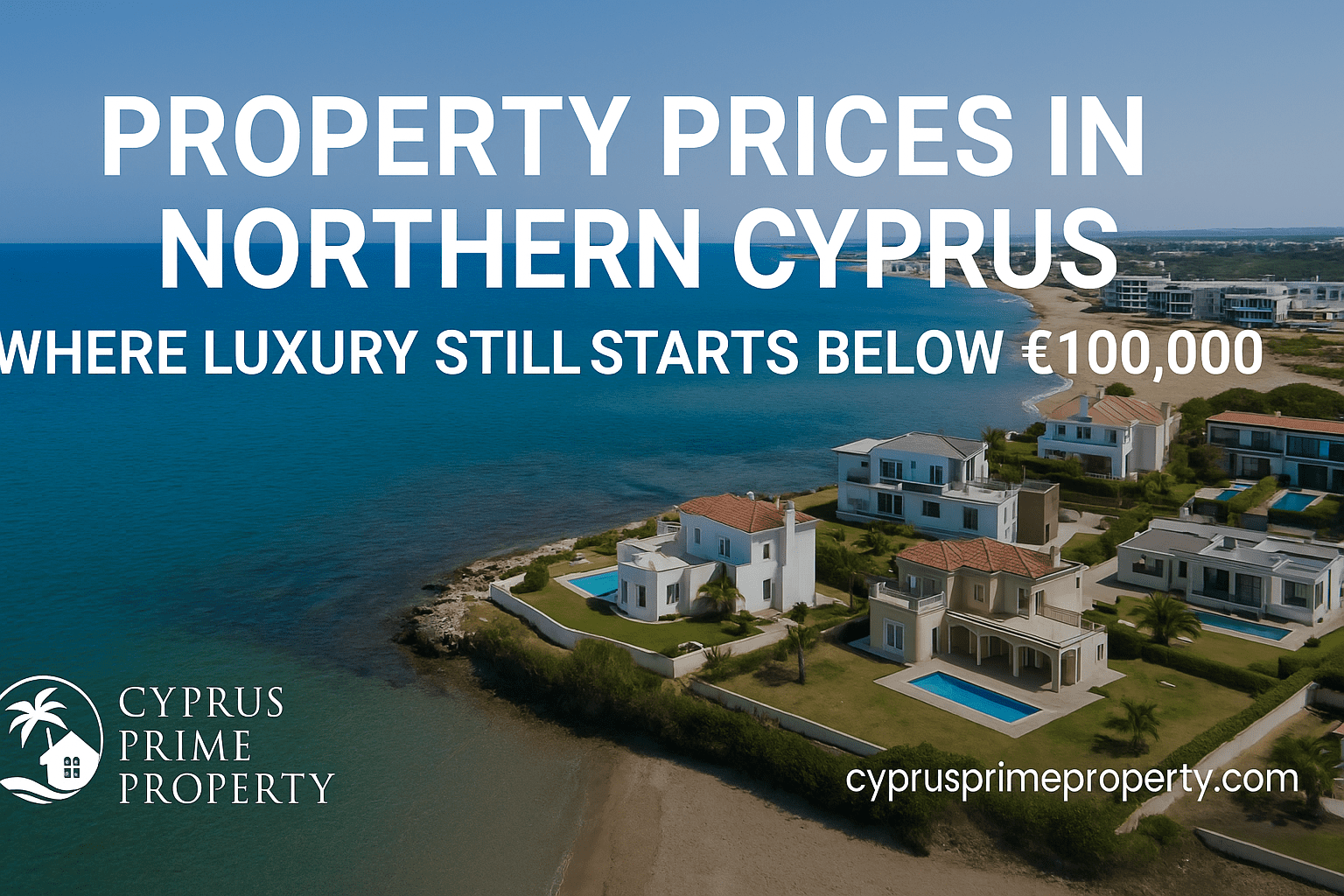 Elegant beachfront villas and modern apartments in Northern Cyprus near turquoise water, promoting luxury coastal living by Cyprus Prime Property, with white logo and website displayed clearly.